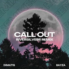 Dimatis & Bayza - Call Out (Riversilvers Remix)