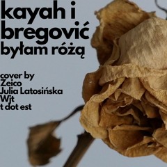 Kayah I Bregović - Byłam Różą (cover By Zeico, Julia Latosińska, WJT, T Dot Est)