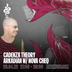 Cadenza Theory w/ Arkadian & Nova Cheq - Aaja Channe 2 - 26 04 22