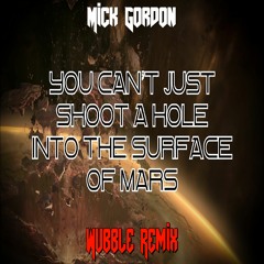 Mick Gordon - You Can't Just Shoot A Hole Into The Surface Of Mars (Wubble Remix)