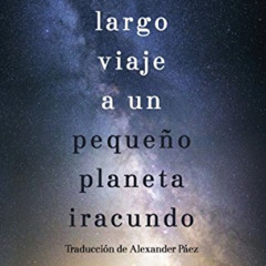 [View] KINDLE 💔 El largo viaje a un pequeño planeta iracundo (Insólita) (Spanish Edi