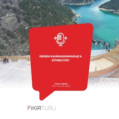 Neden Kahramanmaraş’a gitmeliyiz?