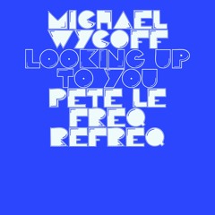 Michael Wycoff - Looking Up To You (Pete Le Freq Refreq)