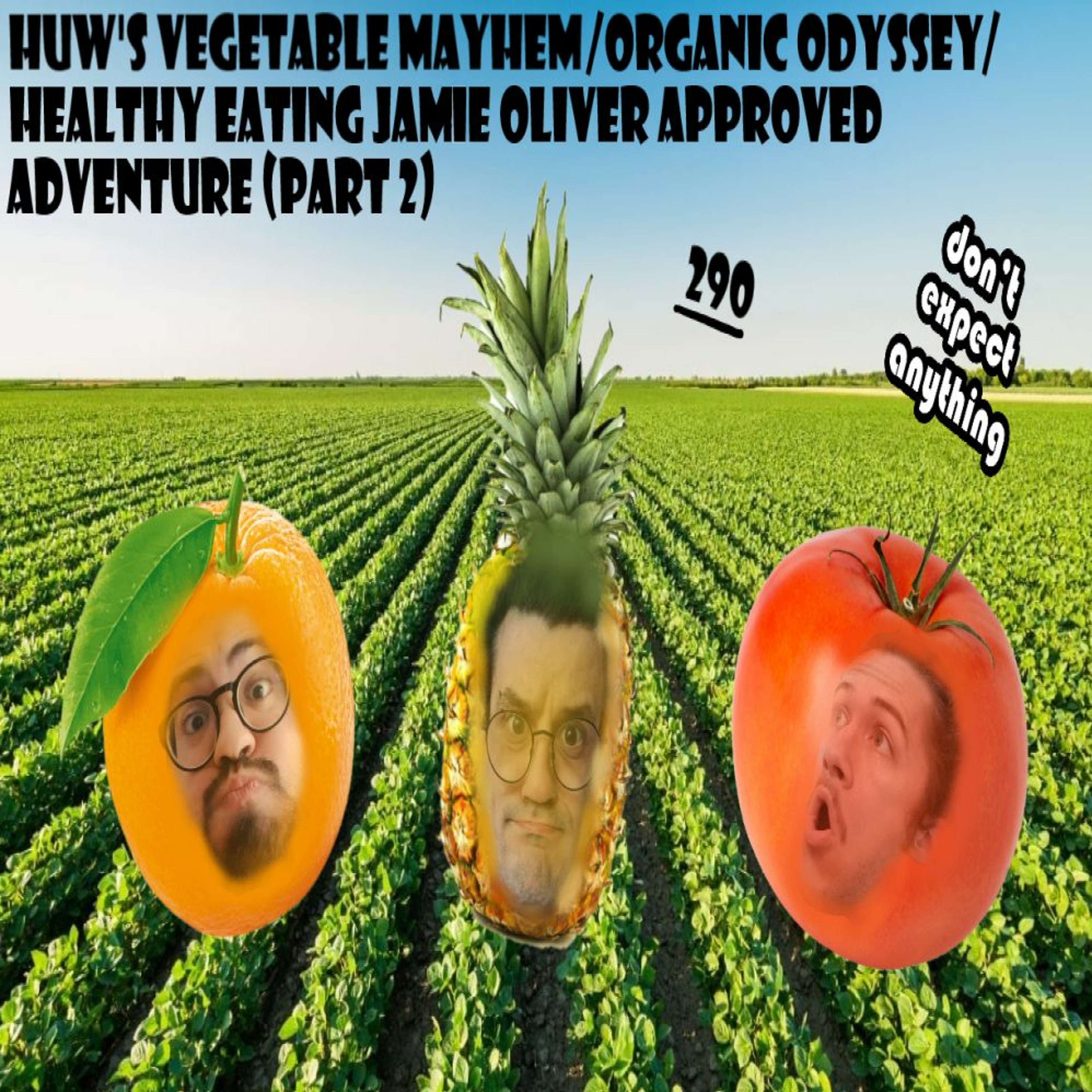 290 - Huw's Vegetable Mayhem/Organic Odyssey/Healthy Eating Jamie Oliver Approved Adventure (Part 2)