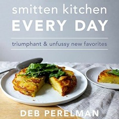 [Read] PDF 📑 Smitten Kitchen Every Day: Triumphant and Unfussy New Favorites: A Cook