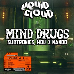 Subtronics, HOL! X NANOO - MIND DRUGS (Liquid Cloud Edit)
