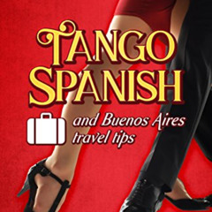 [READ] EBOOK 📂 Tango Spanish and Buenos Aires Travel Tips: An essential guide for ta