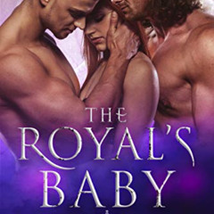 [FREE] EBOOK 💘 The Royal's Baby: A MMF Ménage Royal Romance (The Royal's Love Book 2