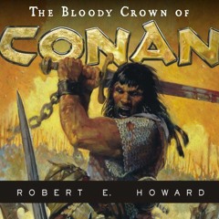 Get KINDLE 🗃️ The Bloody Crown of Conan by  Robert E. Howard,Todd McLaren,Tantor Aud