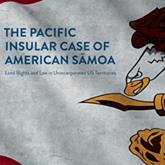 READ KINDLE 🖍️ The Pacific Insular Case of American Sāmoa: Land Rights and Law in Un