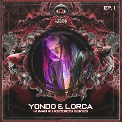 Yondo & Lorca / Hunab Ku Records Series Ep. 1 (Trance México)