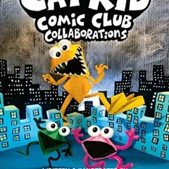 View PDF Cat Kid Comic Club: Collaborations: A Graphic Novel (Cat Kid Comic Club #4): From the Creat