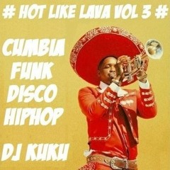 DJKuKu - - - Hot Like Lava Vol3 - - - Cumbia Funk Disco HipHop