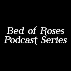 Bed of Roses Podcast Series