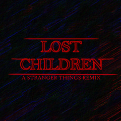 "Lost Children" - A Stranger Things Remix