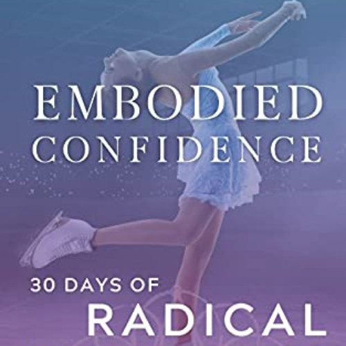 ACCESS EBOOK 🖋️ Embodied Confidence: 30 Days of Radical Mindset Shifts for Figure Sk