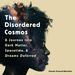 The Disordered Cosmos By Chanda Prescod - Weinstein (Audiobook Excerpt)