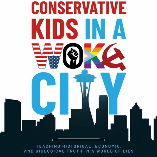 book❤[READ]✔ Raising Conservative Kids in a Woke City: Teaching Historical, Econ