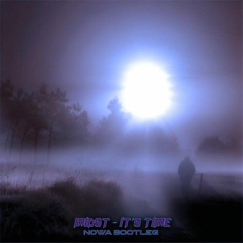 MIDST - IT'S TIME (NOWA BOOTLEG) - FREE .FLAC @ HYPEDDIT