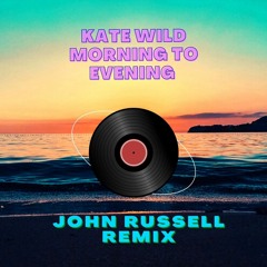 kate wild - morning to evening (john russell remix)