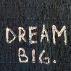 Dream Big.