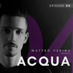 Matteo Verina - ACQUA Episode 4