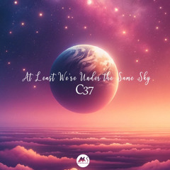 C37 - At Least We're Under the Same Sky