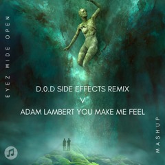 D.O.D Side Effects Remix v Adam Lambert You Make Me Feel (Eyez Wide Open Mashup)