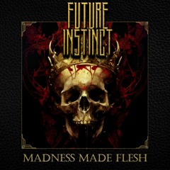 Future Instinct - Madness Made Flesh