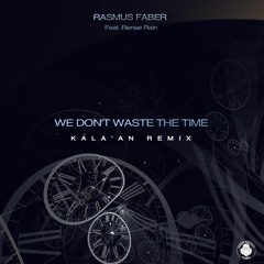 Rasmus Faber Feat. Renae Rain 'We Don't Waste The Time'  (Kala'An Remix)