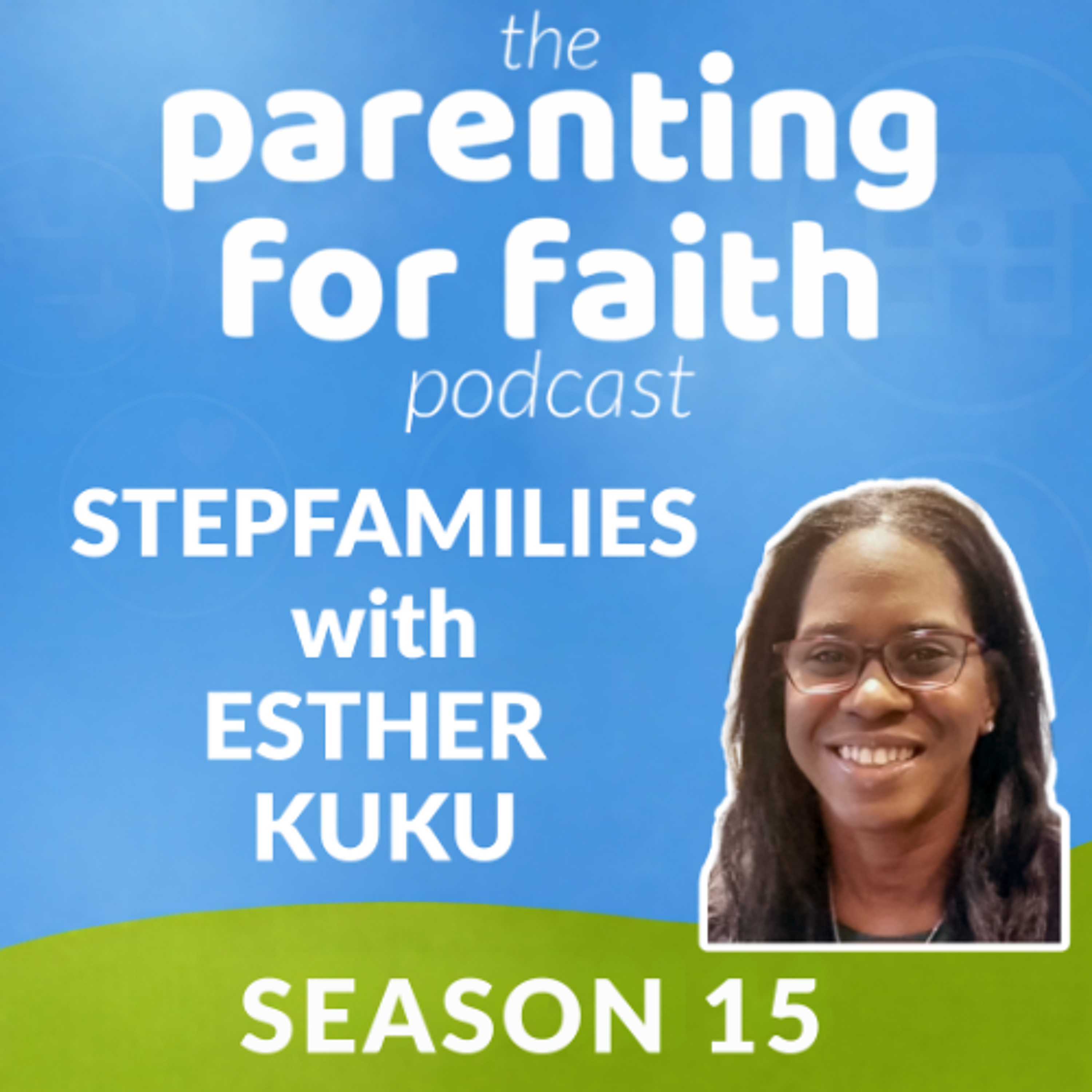 S15 Bonus: Stepfamilies with Esther Kuku