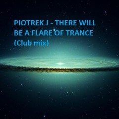Piotrek J - There Will Be A Flare Of Trance (Club Mix) Wav 1