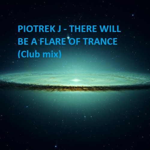 Piotrek J - There Will Be A Flare Of Trance (Club Mix) Wav 1