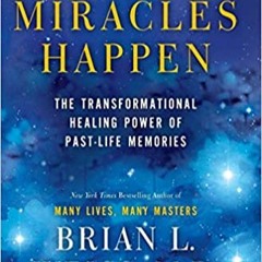 [PDF] DOWNLOAD READ Miracles Happen: The Transformational Healing Power of Past-Life Memories (PDFEP