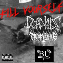 KILL YOURSELF feat TRIPPYBONE & B.U (prod. DEADKID.HXSTVGE)