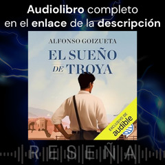Audiolibro Gratis 🎧 El sueño de Troya ✍ Alfonso Goizueta ➕ Reseña