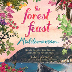 [View] KINDLE 📘 The Forest Feast Mediterranean: Simple Vegetarian Recipes Inspired b