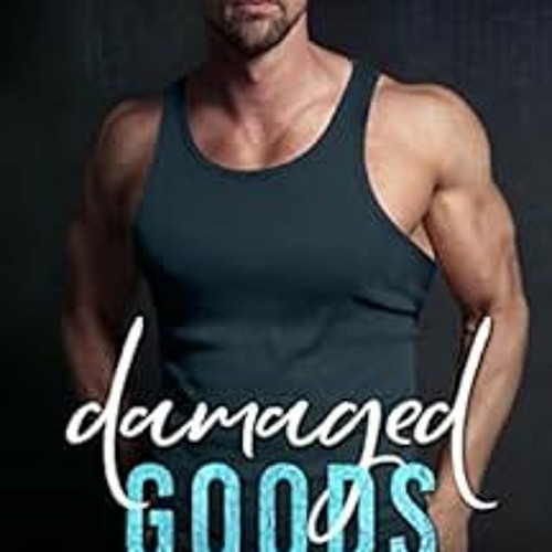 [Get] EBOOK EPUB KINDLE PDF Damaged Goods: an emotional slow burn interracial romance