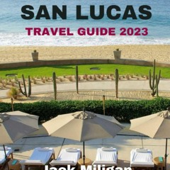 PDF (read online) CABO SAN LUCAS TRAVEL GUIDE 2023: The The Complete Handbook to