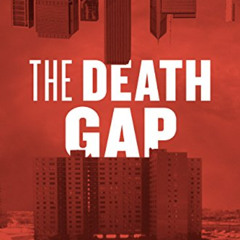 View PDF ✔️ The Death Gap: How Inequality Kills by  David A. Ansell  MD [EBOOK EPUB K