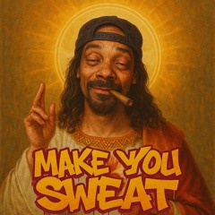 MAKE YOU SWEAT