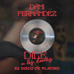 Dani Fernandez - Dile a los demas (Tony Pérez Private Version)