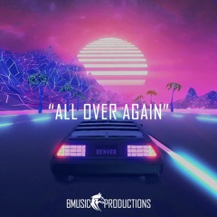 "All Over Again" - 80s Synthwave Electronic Inspiring Storytelling Instrumental - Beat