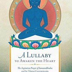 ACCESS EPUB 📗 A Lullaby to Awaken the Heart: The Aspiration Prayer of Samantabhadra