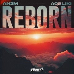 AN3M - Reborn (ft. aqeliki)