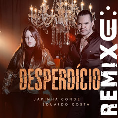 Desperdício (Funk Remix) Japinha Conde e Eduardo Costa [ Dj Uili ]