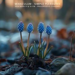 MiraculuM - Simple Pleasures 2024 March @ DI.FM