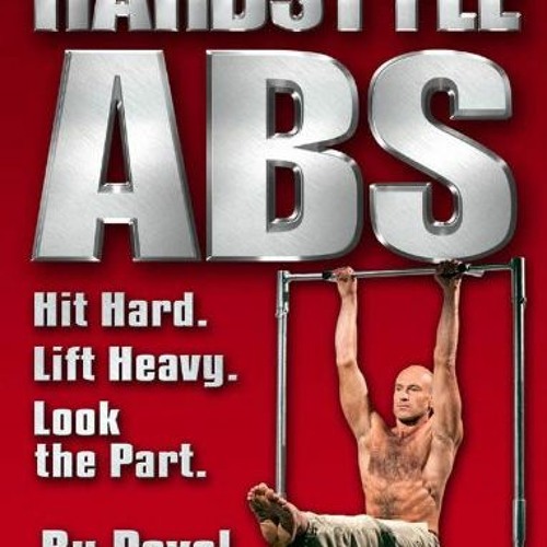 [Access] EBOOK EPUB KINDLE PDF Hard Style Abs: Hit Hard. Lift Heavy. Look the Part by  Pavel Tsatsou