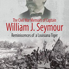 Get PDF ☑️ The Civil War Memoirs of Captain William J. Seymour: Reminiscences of a Lo