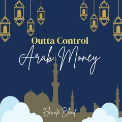 Outta Control x Arab Money (Elevate Blend)(Acc Out)